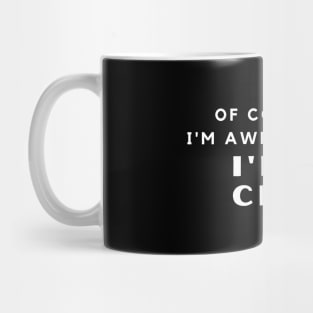 Of Course I'm Awesome, I'm A Chemist Mug